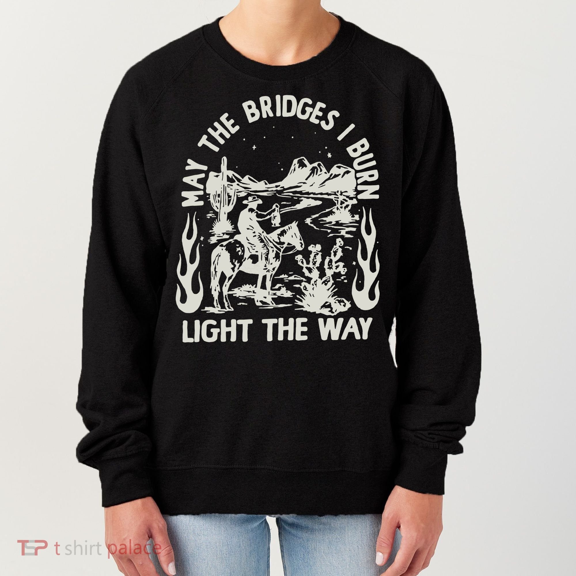 May The Bridges I Burn Light The Way Women's Sweatshirt