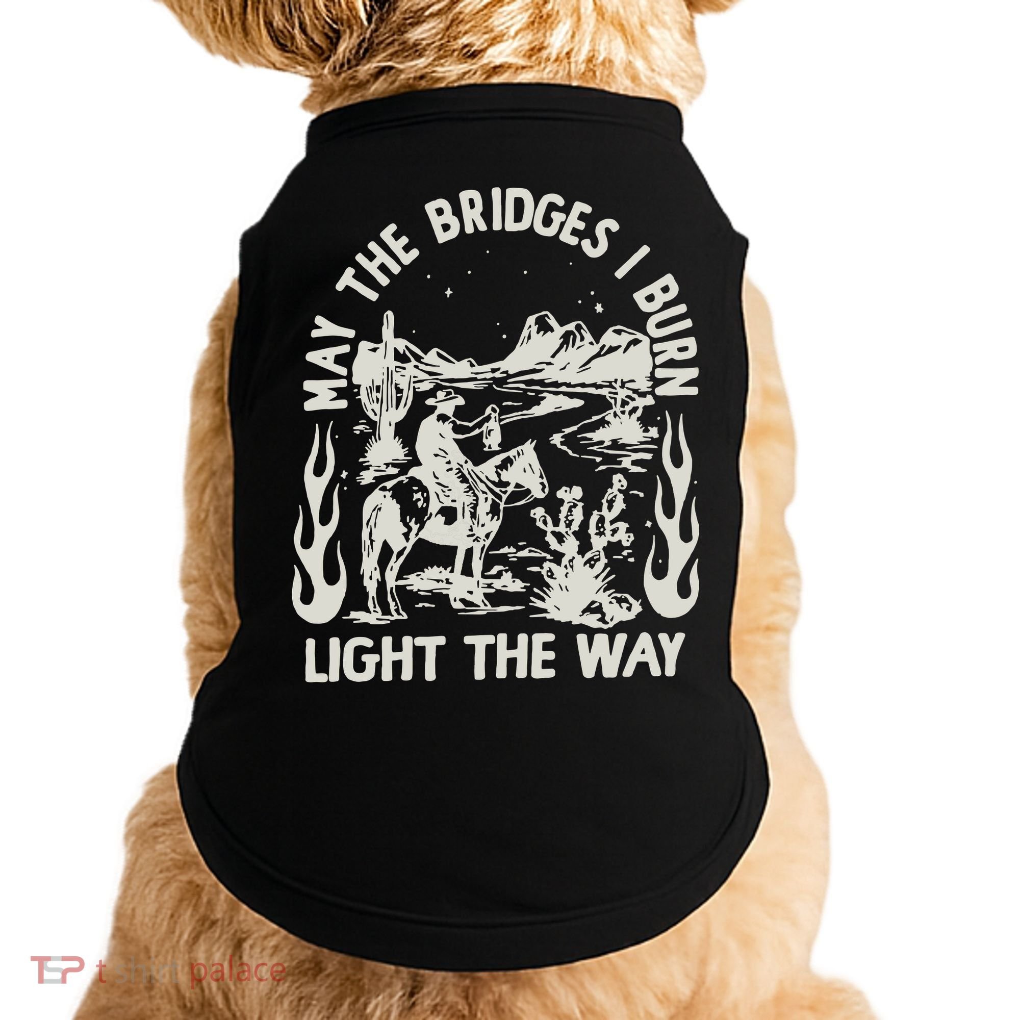 May The Bridges I Burn Light The Way Doggie Tank