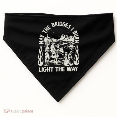 May The Bridges I Burn Light The Way USA-Made Doggie Bandana