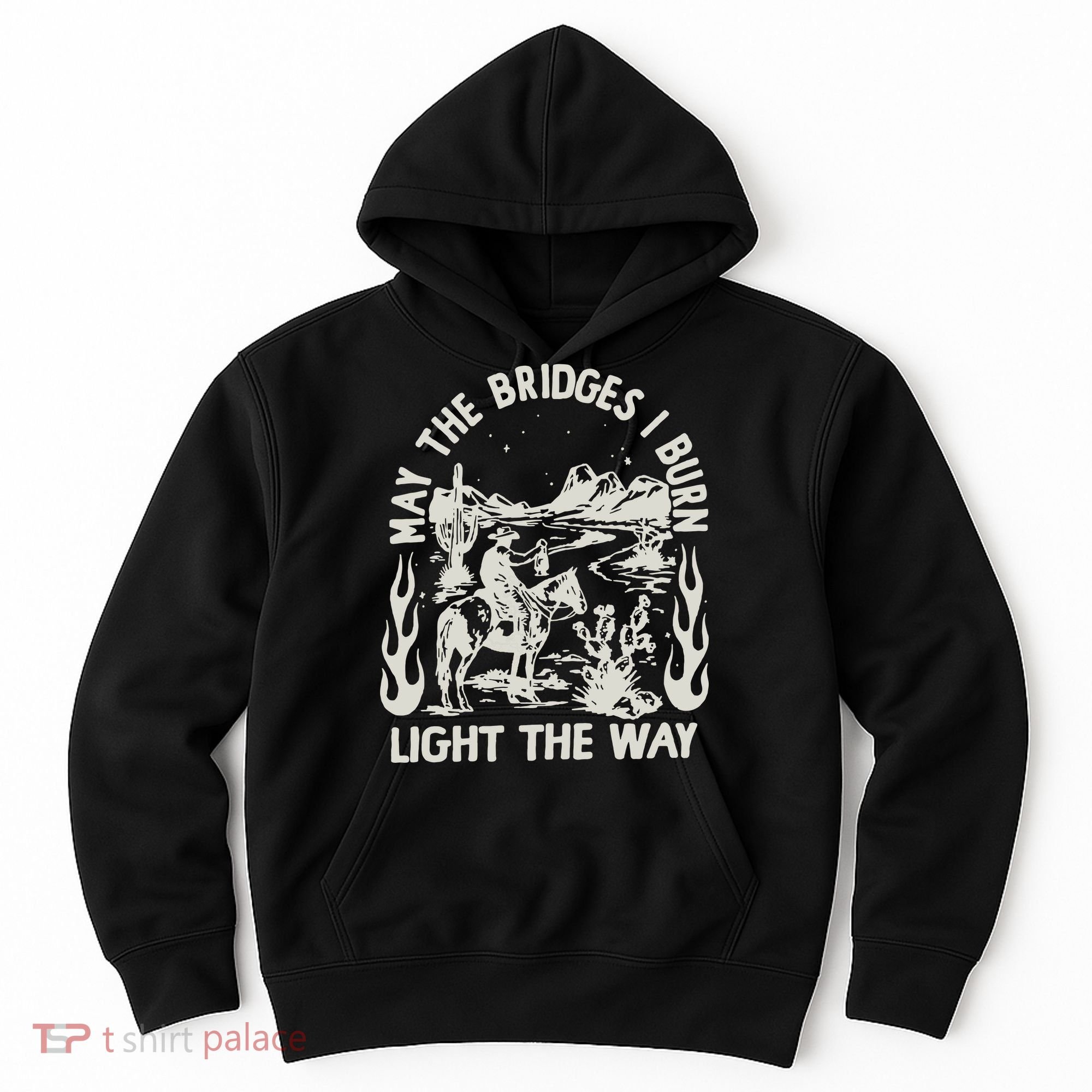 May The Bridges I Burn Light The Way Hoodie