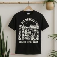 May The Bridges I Burn Light The Way T-Shirt thumb 2