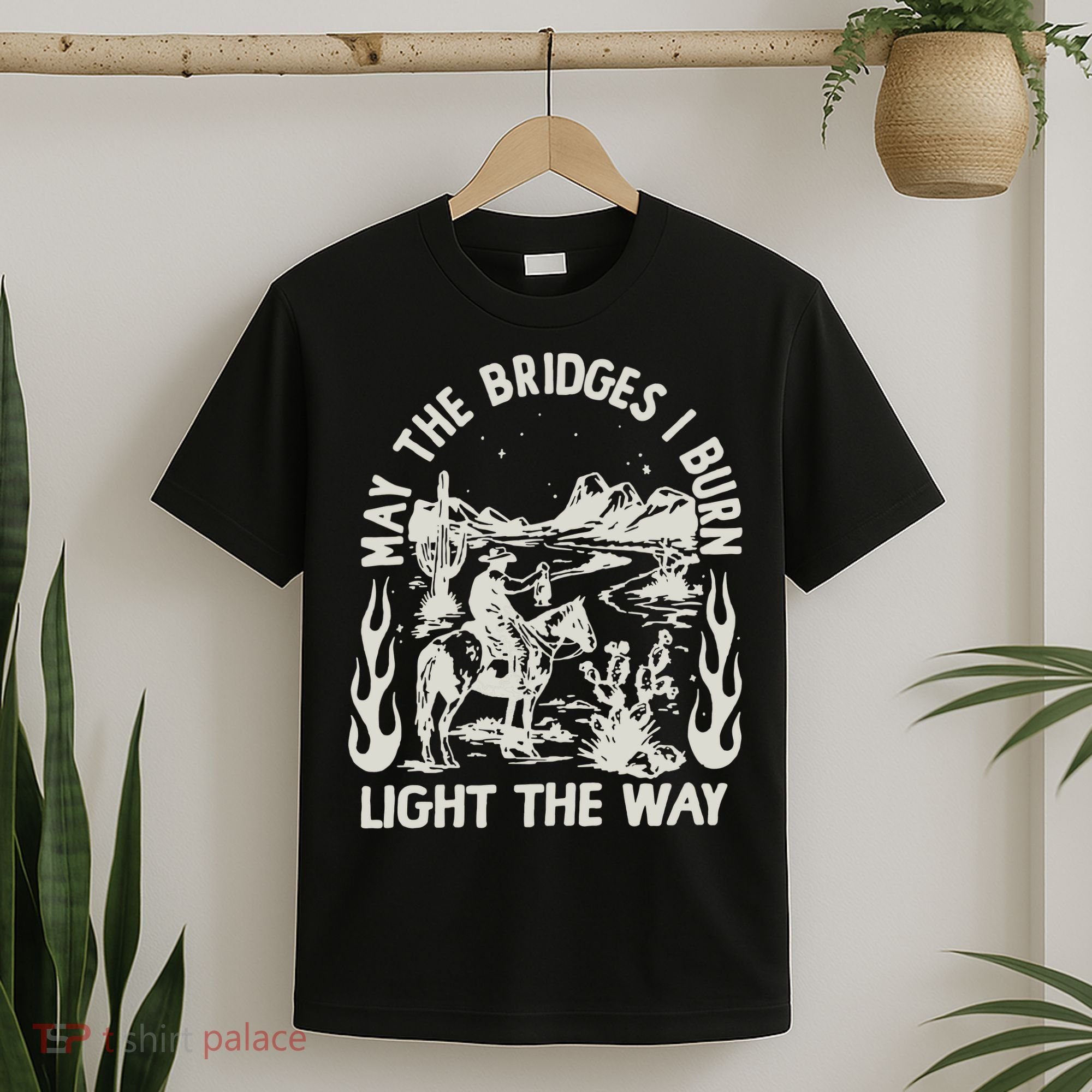 May The Bridges I Burn Light The Way T-Shirt