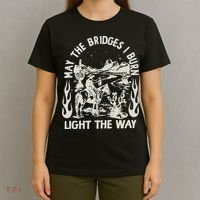 May The Bridges I Burn Light The Way T-Shirt thumb 4