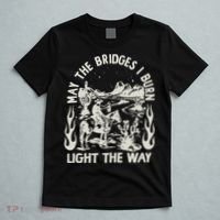 May The Bridges I Burn Light The Way T-Shirt thumb 5