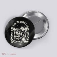 May The Bridges I Burn Light The Way Button thumb 0