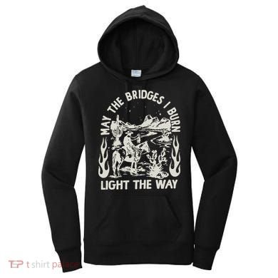 May The Bridges I Burn Light The Way Women's Hoodie