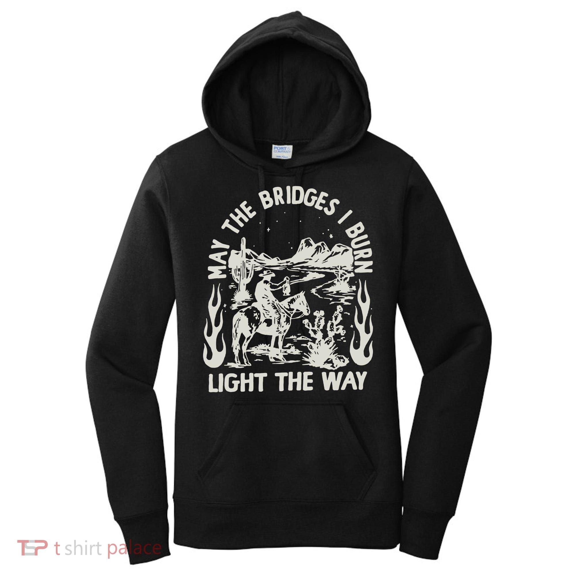 May The Bridges I Burn Light The Way Women's Hoodie