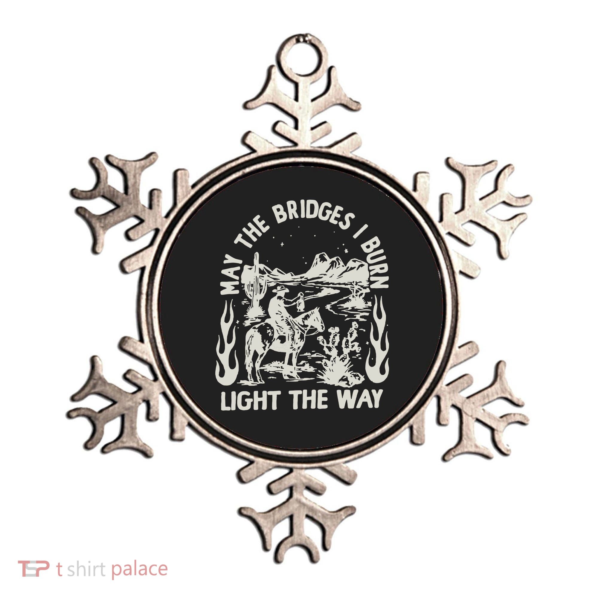 May The Bridges I Burn Light The Way Ornament