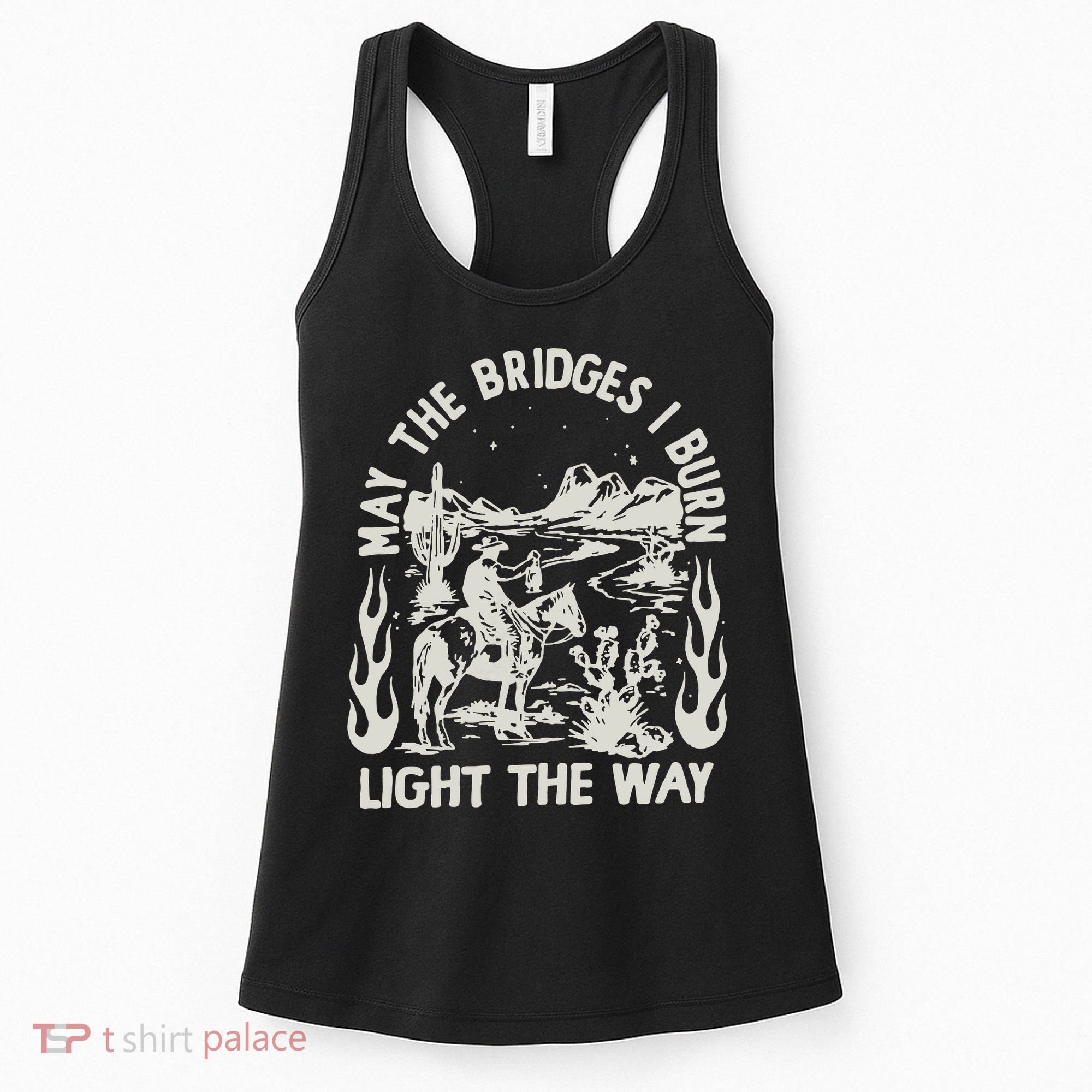 May The Bridges I Burn Light The Way Women's Tank Top