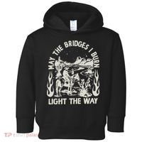 May The Bridges I Burn Light The Way Toddler Hoodie thumb 0