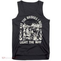 May The Bridges I Burn Light The Way Tank Top thumb 0