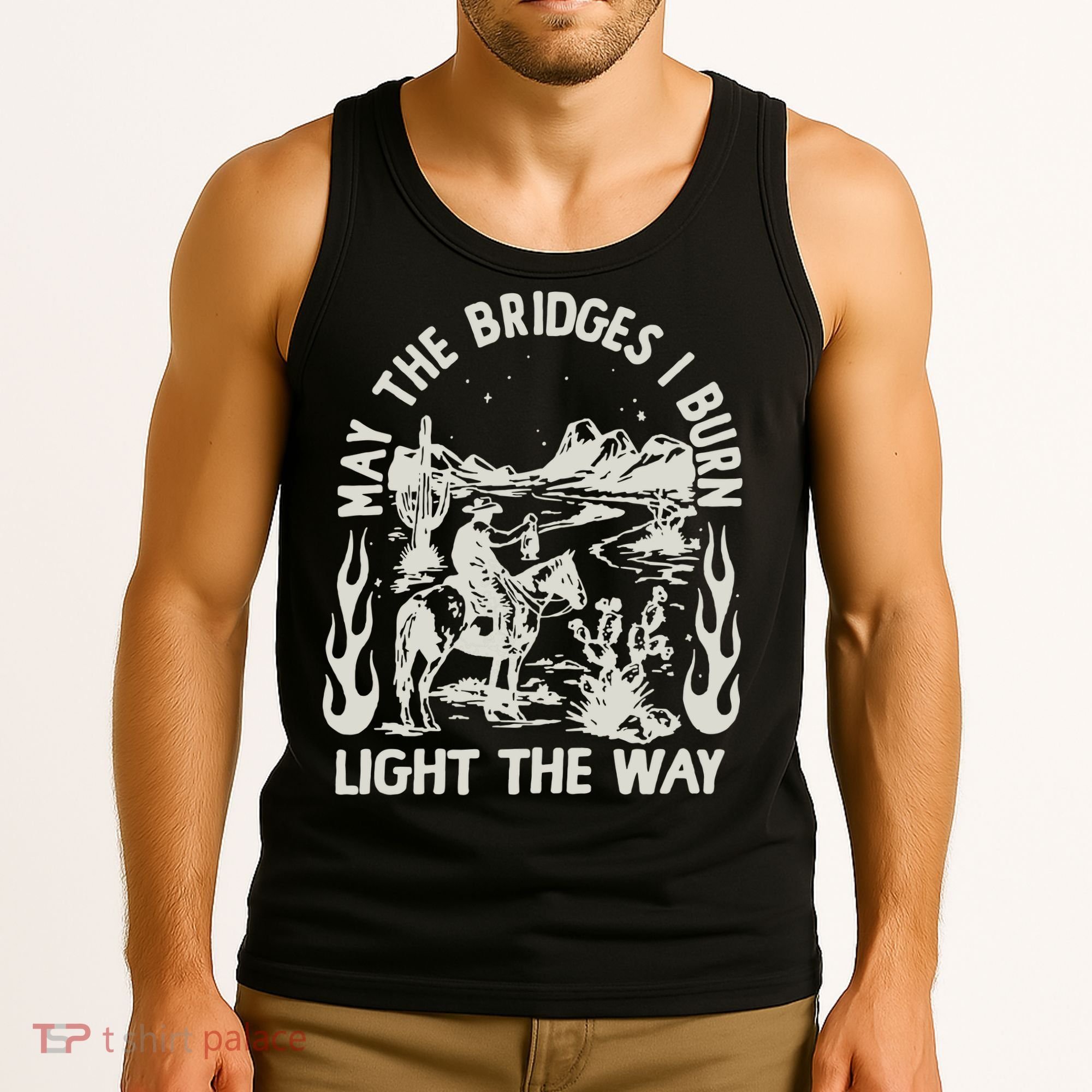 May The Bridges I Burn Light The Way Tank Top