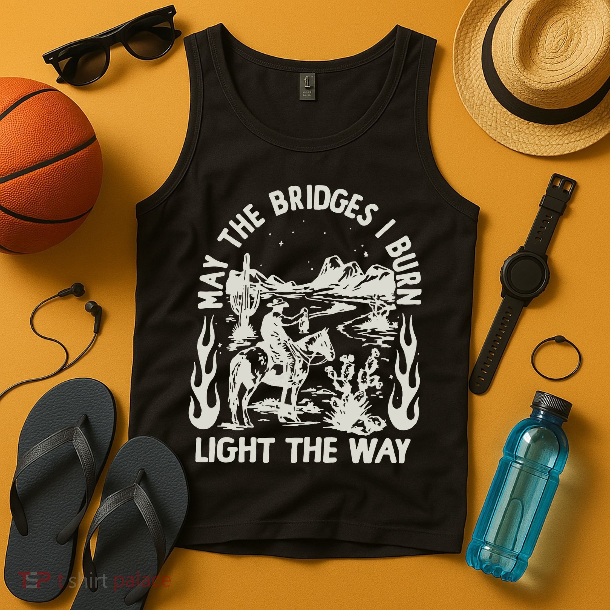 May The Bridges I Burn Light The Way Tank Top