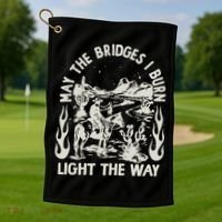 May The Bridges I Burn Light The Way Golf Towel thumb 1