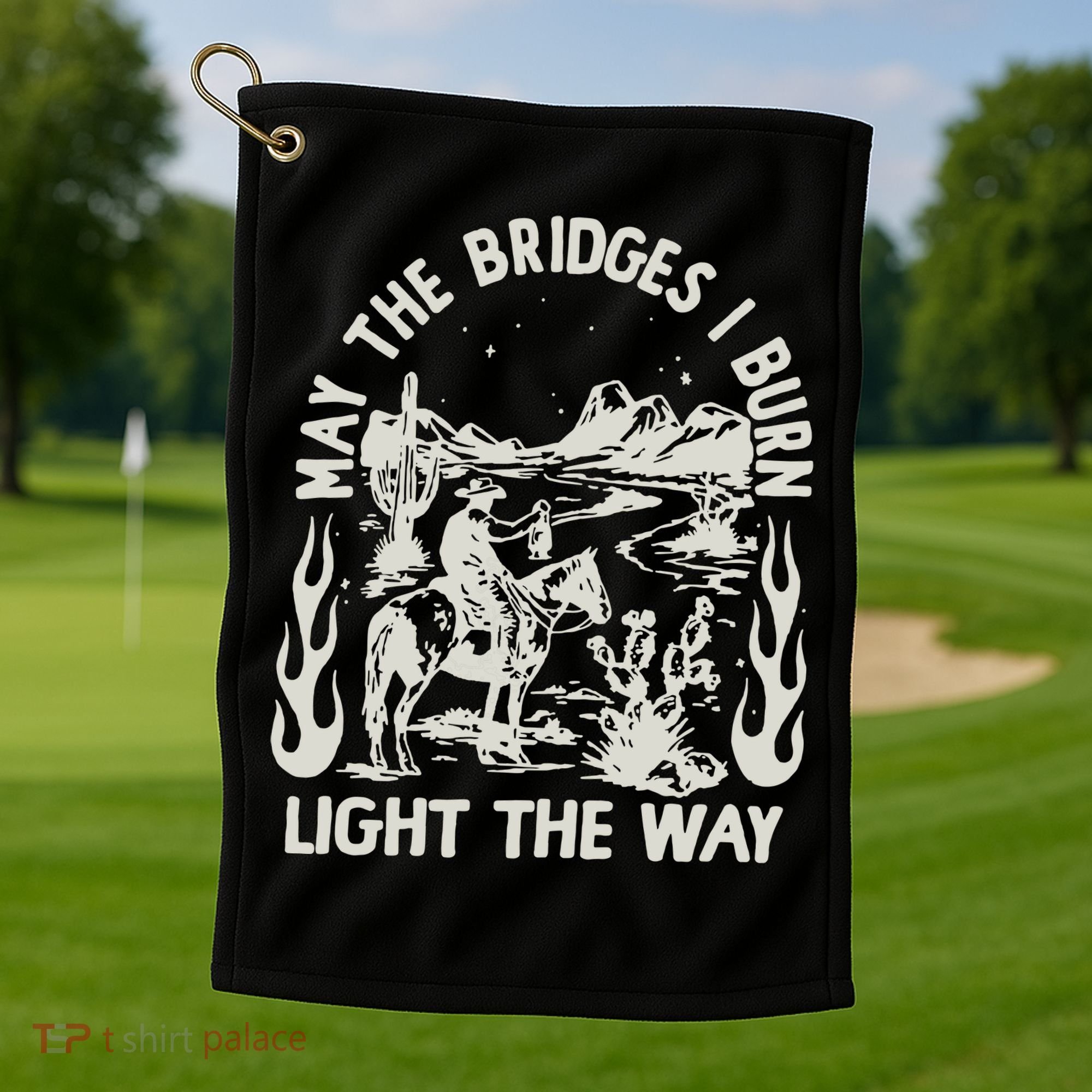 May The Bridges I Burn Light The Way Golf Towel