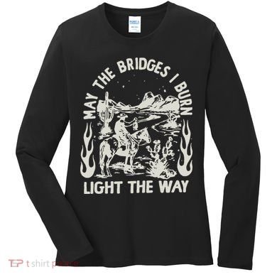May The Bridges I Burn Light The Way Women's Long Sleeve Shirt
