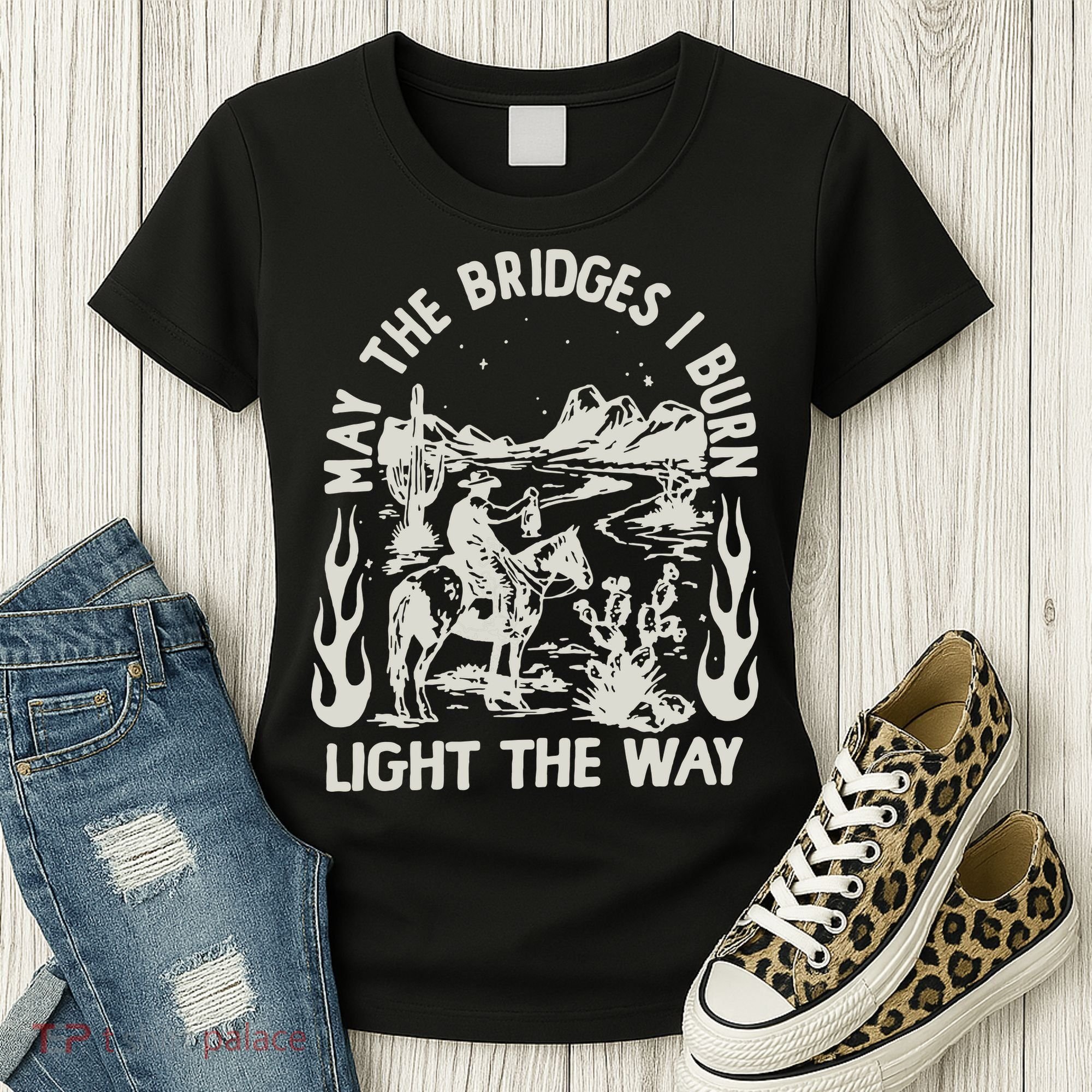 May The Bridges I Burn Light The Way Women's T-Shirt
