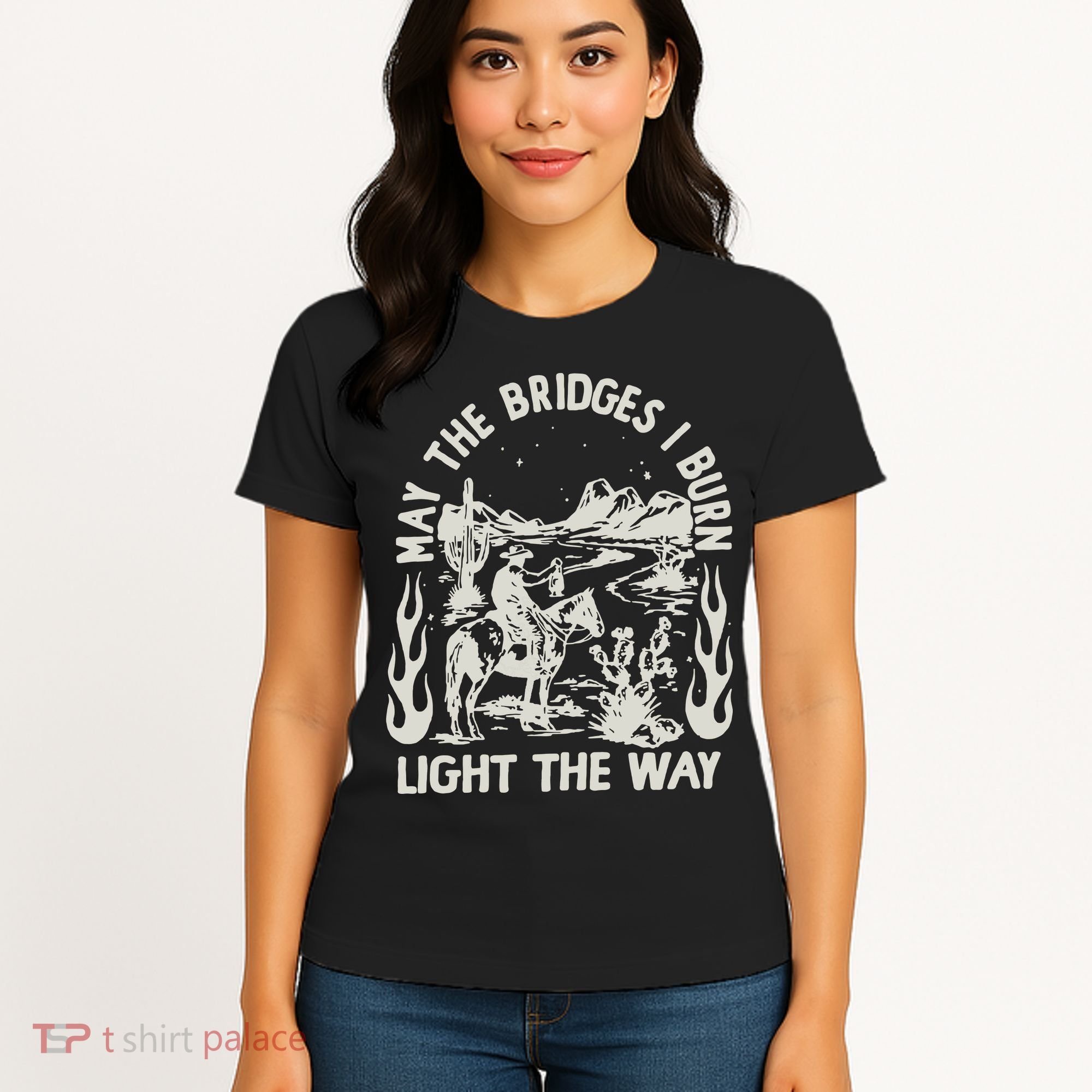 May The Bridges I Burn Light The Way Women's T-Shirt
