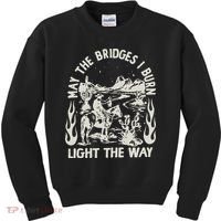 May The Bridges I Burn Light The Way Kids Sweatshirt thumb 0