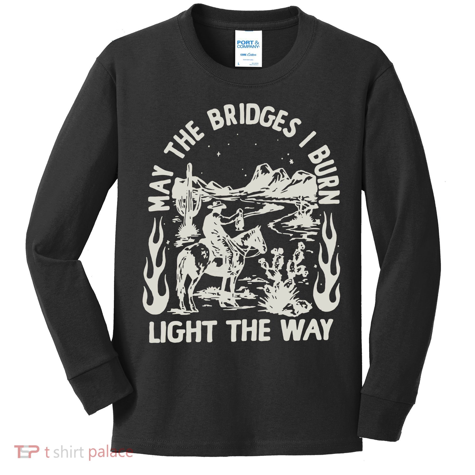 May The Bridges I Burn Light The Way Kids Long Sleeve Shirt
