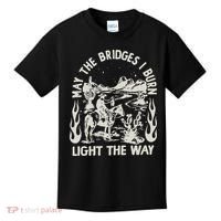 May The Bridges I Burn Light The Way Kids T-Shirt thumb 0