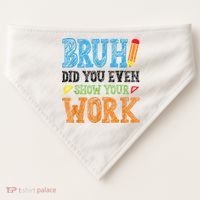 Math Teacher Bruh Did You Even Show Your Work USA-Made Doggie Bandana thumb 0