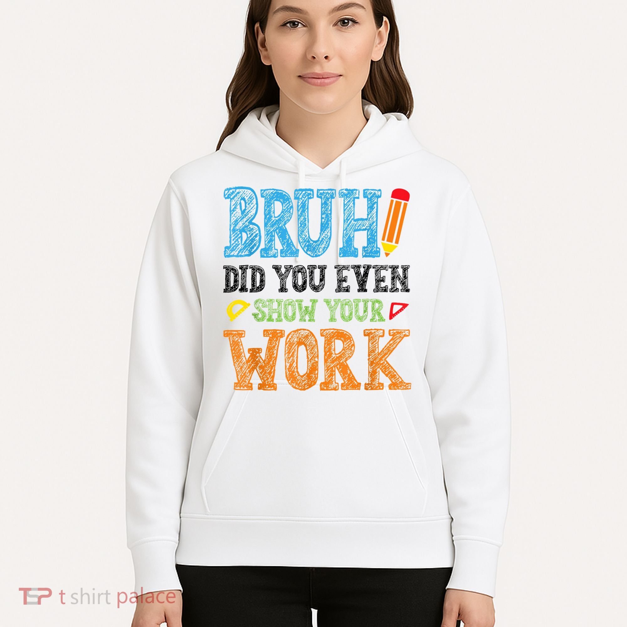 Math Teacher Bruh Did You Even Show Your Work Hoodie