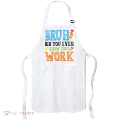 Math Teacher Bruh Did You Even Show Your Work Apron