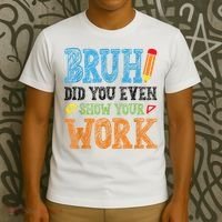 Math Teacher Bruh Did You Even Show Your Work T-Shirt thumb 3
