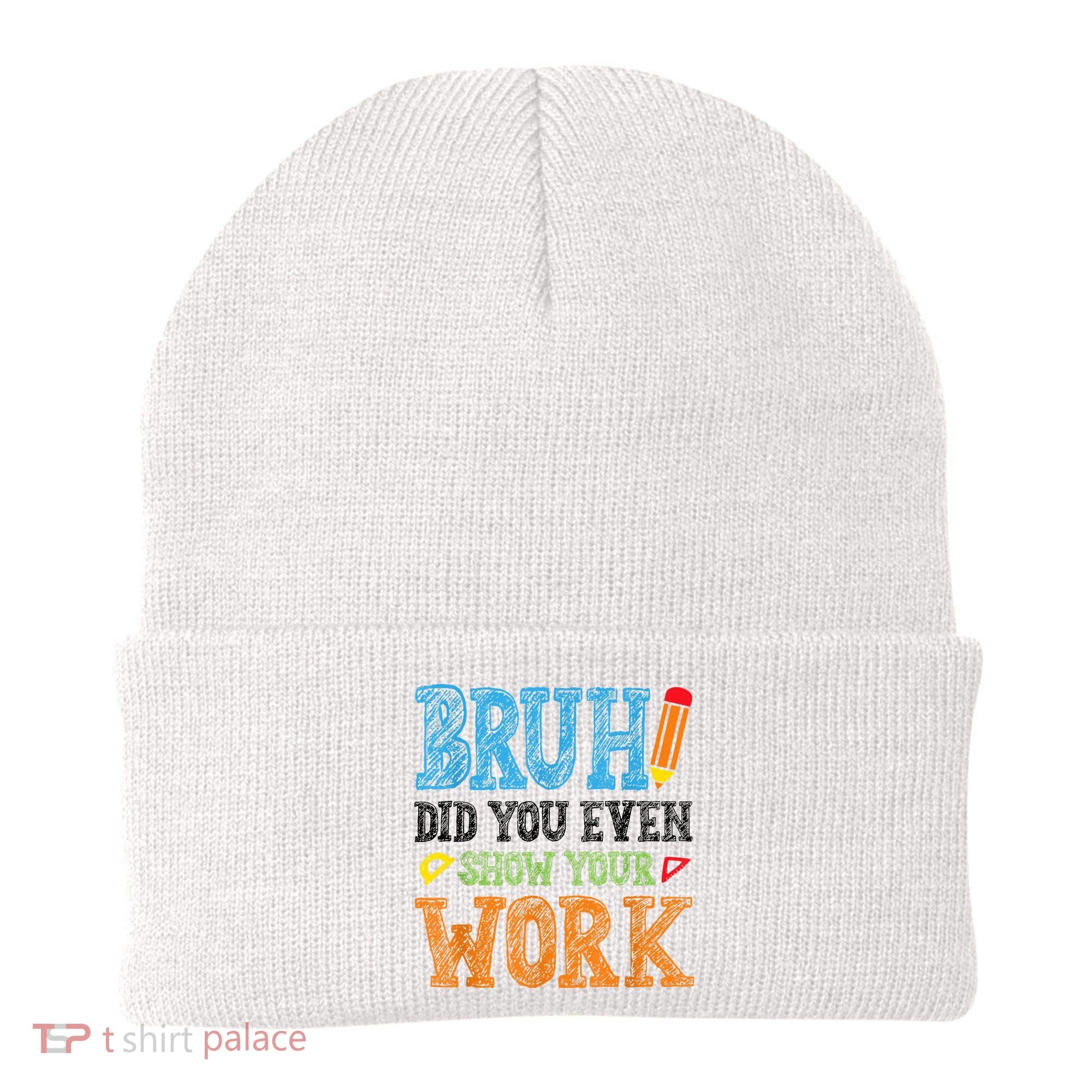 Math Teacher Bruh Did You Even Show Your Work Beanie