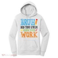 Math Teacher Bruh Did You Even Show Your Work Women's Hoodie thumb 0