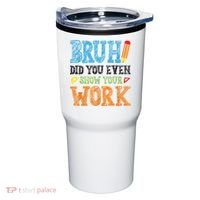 Math Teacher Bruh Did You Even Show Your Work Tumbler thumb 0