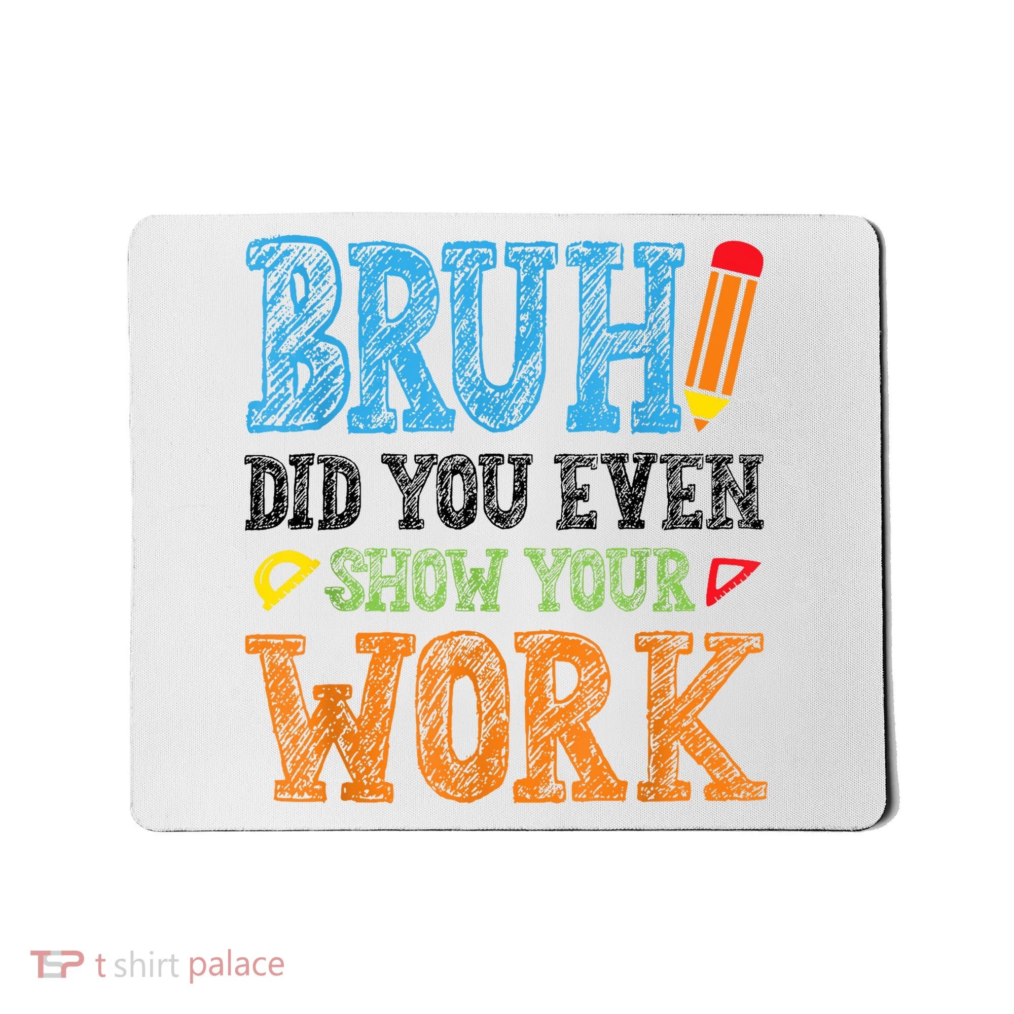 Math Teacher Bruh Did You Even Show Your Work Mousepad