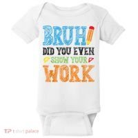 Math Teacher Bruh Did You Even Show Your Work Baby Bodysuit thumb 0