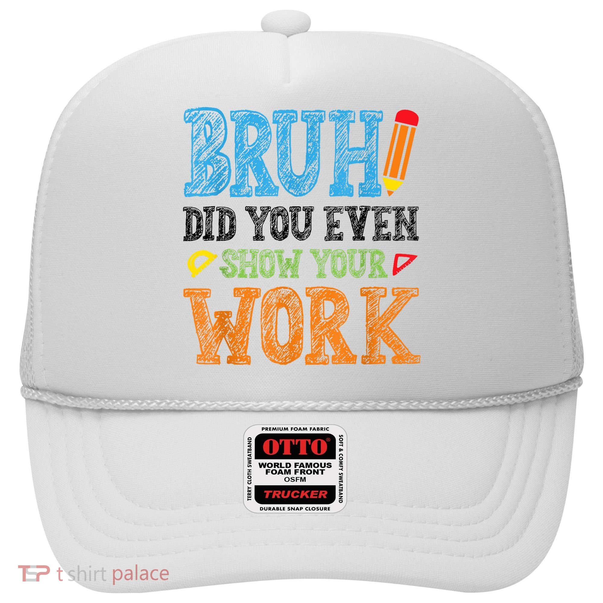 Math Teacher Bruh Did You Even Show Your Work Hat