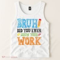 Math Teacher Bruh Did You Even Show Your Work Tank Top thumb 2