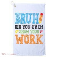 Math Teacher Bruh Did You Even Show Your Work Golf Towel thumb 0