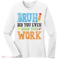 Math Teacher Bruh Did You Even Show Your Work Women's Long Sleeve Shirt thumb 0