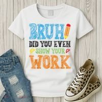 Math Teacher Bruh Did You Even Show Your Work Women's T-Shirt thumb 3