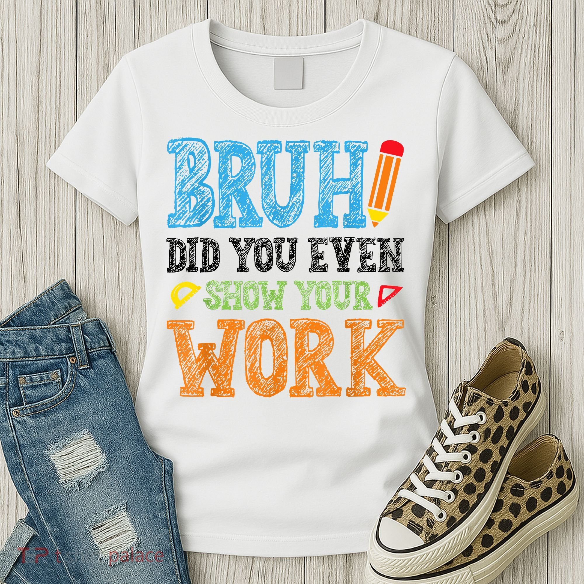 Math Teacher Bruh Did You Even Show Your Work Women's T-Shirt