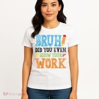Math Teacher Bruh Did You Even Show Your Work Women's T-Shirt thumb 4