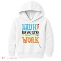 Math Teacher Bruh Did You Even Show Your Work Kids Hoodie thumb 0