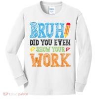 Math Teacher Bruh Did You Even Show Your Work Kids Long Sleeve Shirt thumb 0