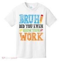 Math Teacher Bruh Did You Even Show Your Work Kids T-Shirt thumb 0