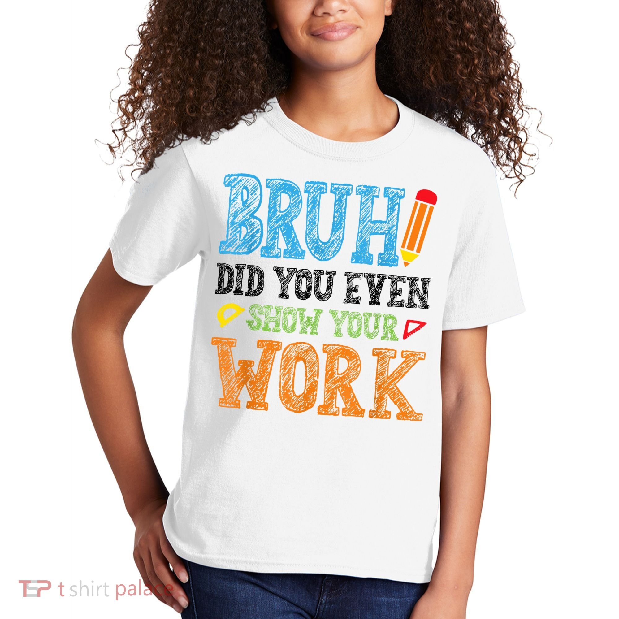 Math Teacher Bruh Did You Even Show Your Work Kids T-Shirt