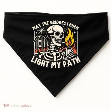 May The Bridges I Burn Light The Way USA-Made Doggie Bandana