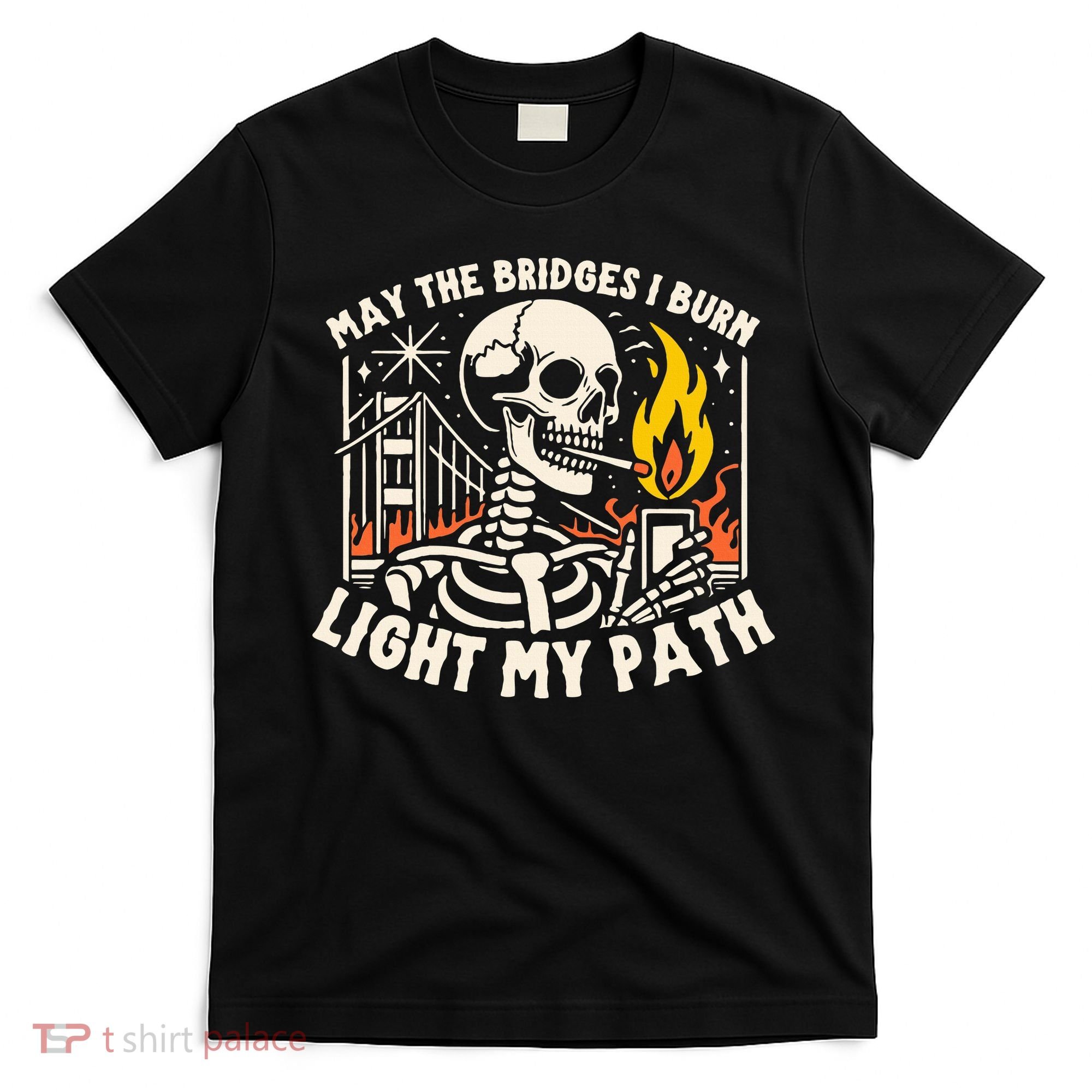 May The Bridges I Burn Light The Way T-Shirt