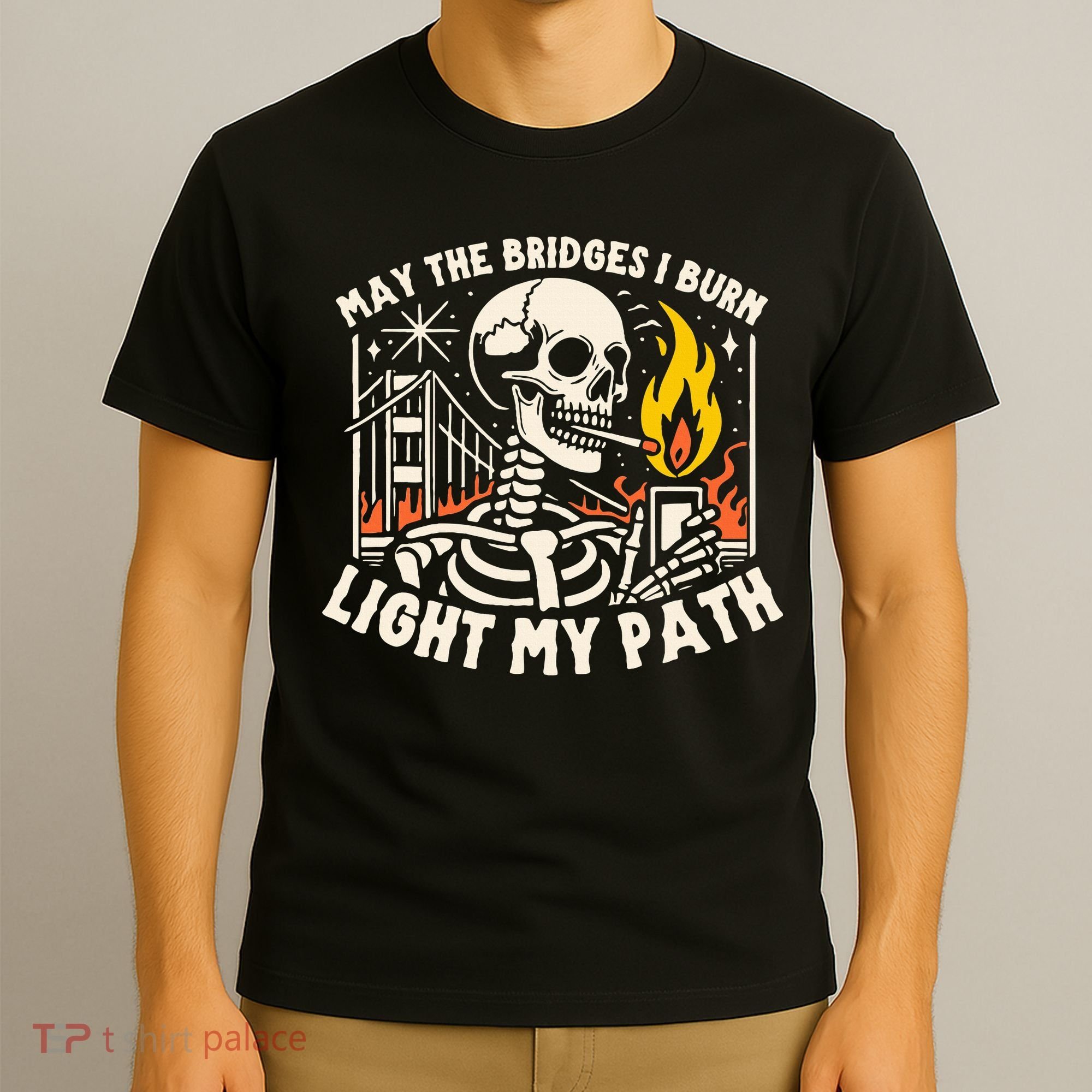 May The Bridges I Burn Light The Way T-Shirt