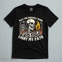 May The Bridges I Burn Light The Way T-Shirt thumb 5