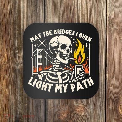 May The Bridges I Burn Light The Way Coaster